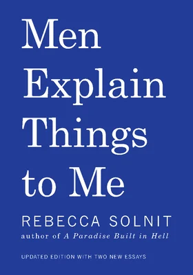 The cover of "Men Explain Things to Me" by Rebecca Solnit, updated edition with two new essays, on a blue background.