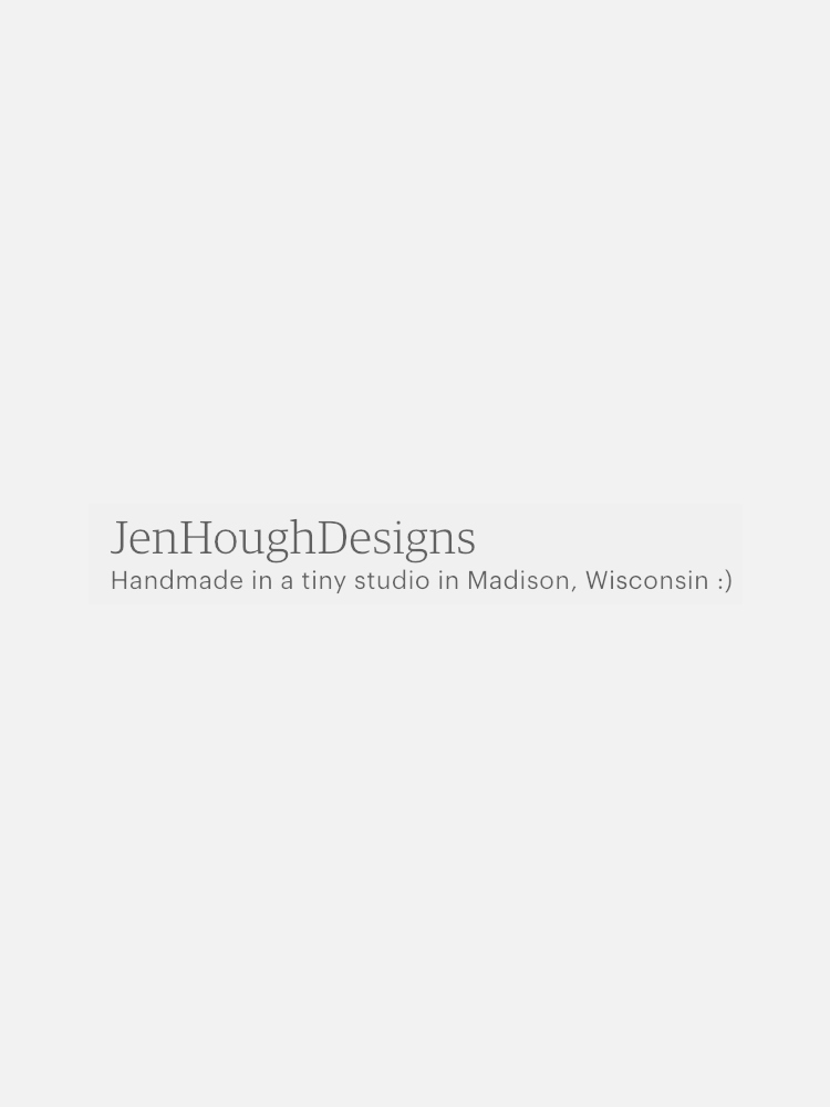 Text reads: "JenHoughDesigns - Handmade in a tiny studio in Madison, Wisconsin :)" on a white background.